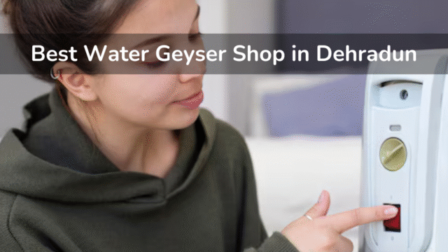 Best-Water-Geyser-Shop-in-Dehradun.png